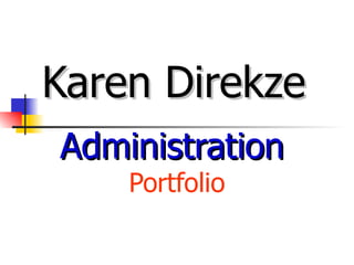 Karen Direkze Administration   Portfolio 