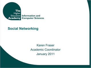 Social Networking Karen Fraser Academic Coordinator January 2011 