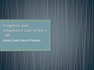 Karen Lizeth García Palacios
 