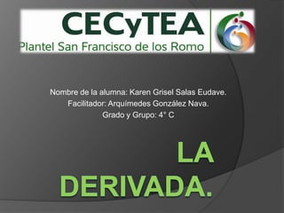 Nombre de la alumna: Karen Grisel Salas Eudave.
Facilitador: Arquímedes González Nava.
Grado y Grupo: 4° C
 