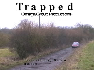 Trapped Omega Group Productions evaluation by Karen Hibbitt 