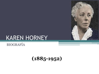 KAREN HORNEY
BIOGRAFÍA



            (1885-1952)
 