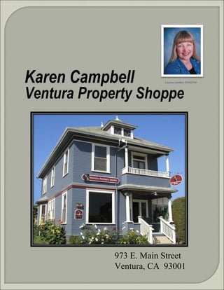 Karen Campbell Ventura Property Shoppe 973 E. Main Street Ventura, CA  93001 License number 01042566 