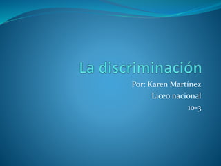 Por: Karen Martínez
Liceo nacional
10-3
 