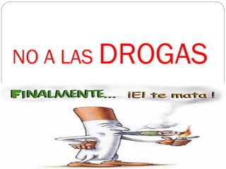 NO A LAS DROGAS
 