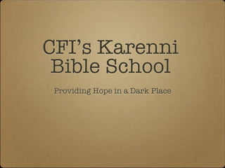 CFI’s Karenni
 Bible School
 Providing Hope in a Dark Place
 
