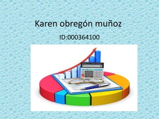 Karen obregón muñoz
ID:000364100
 