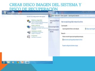 CREAR DISCO IMAGEN DEL SISTEMA Y 
DISCO DE RECUPERACIÓN 
 