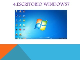 4.ESCRITORIO WINDOWS7 
 