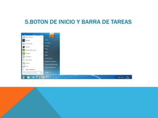 5.BOTON DE INICIO Y BARRA DE TAREAS 
 