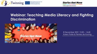 Webinar: Teaching Media Literacy and Fighting
Discrimination
8 December 2021 13:50 – 14:40
Karen Polak & Femke de Koning
 