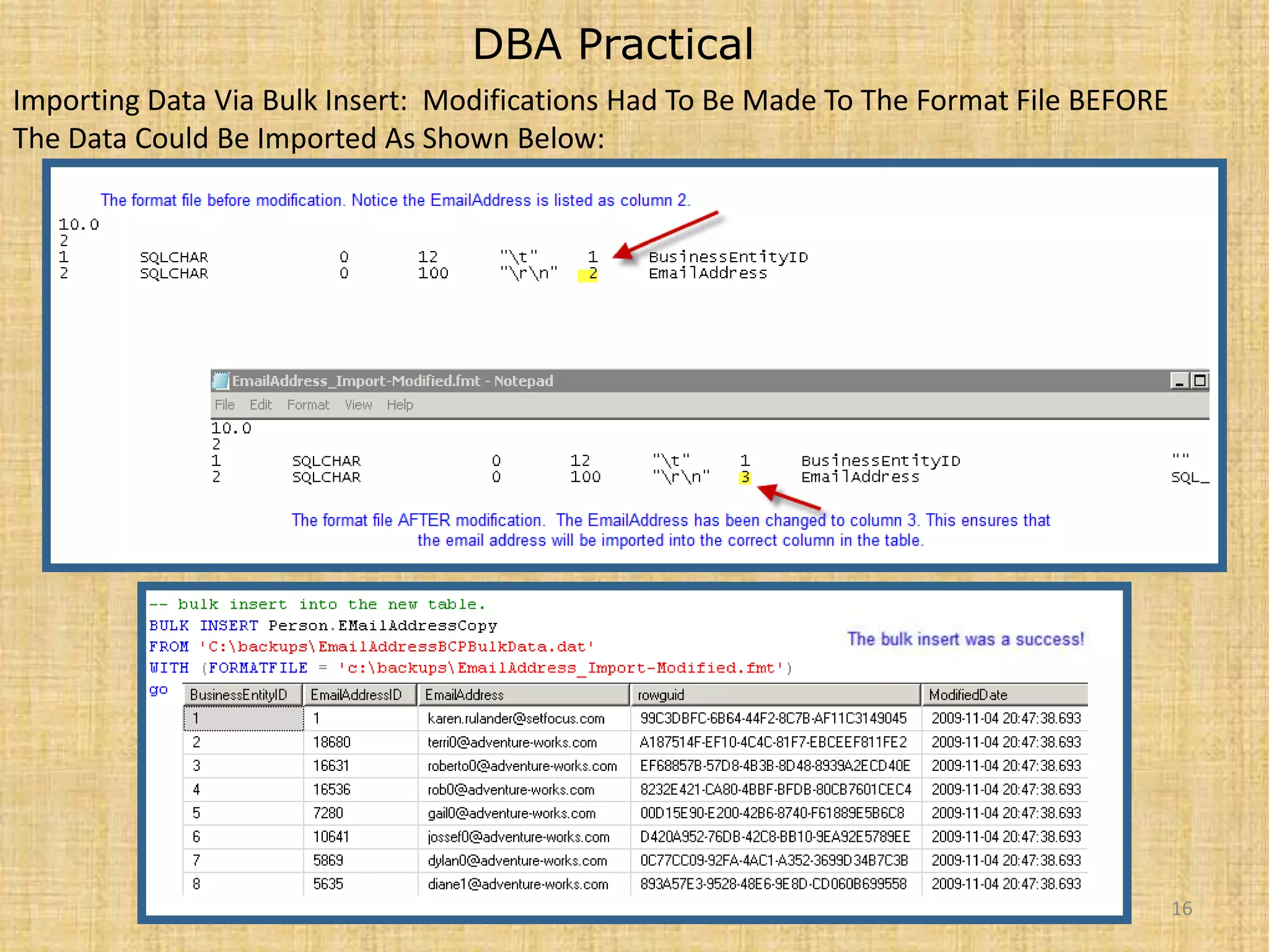 DBA PracticalImporting Data Via Bulk Insert:  Modifications Had To Be Made To The Format File BEFORE The Data Could Be Imported As Shown Below:16