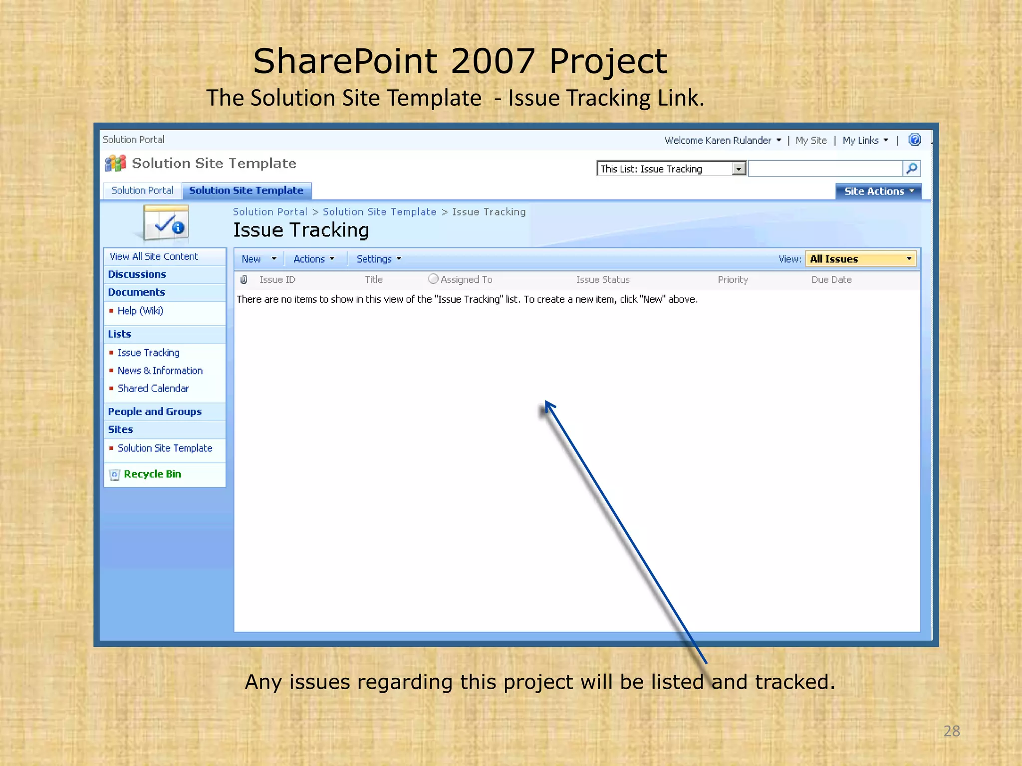 28SharePoint 2007 ProjectThe Solution Site Template  - Issue Tracking Link.Any issues regarding this project will be listed and tracked.