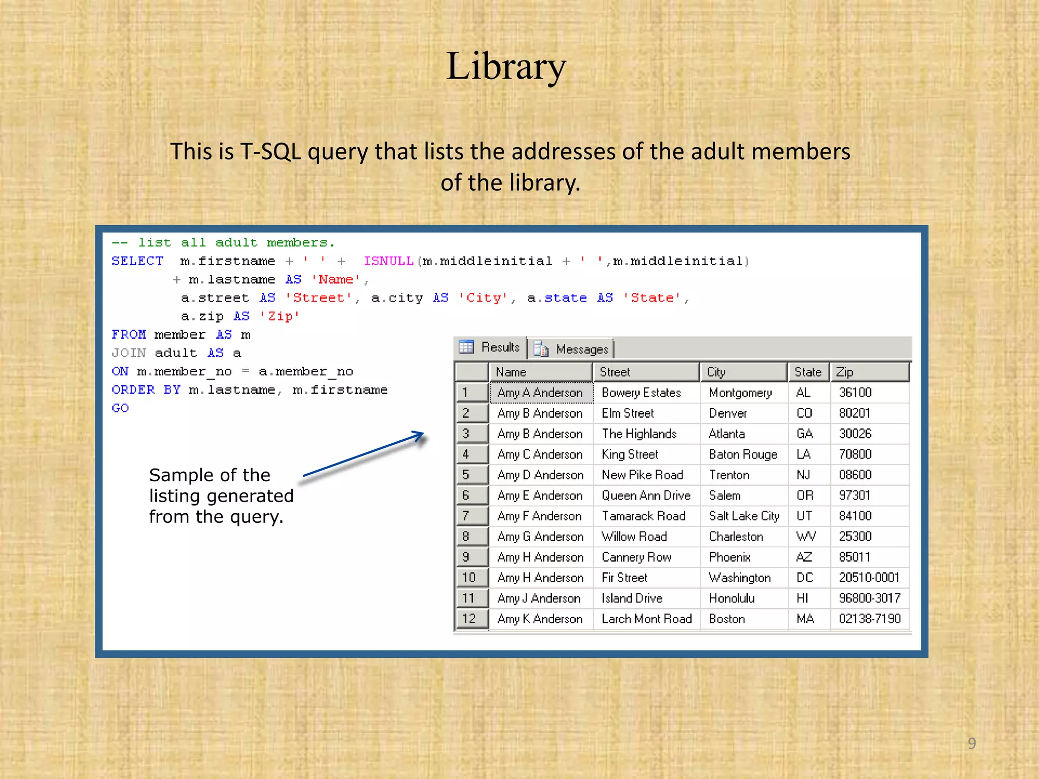 LibraryThis is T-SQL query that lists the addresses of the adult members of the library.Sample of the listing generated from the query.9