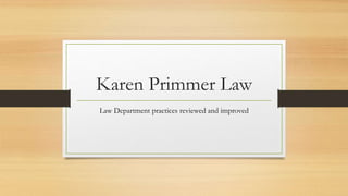 Karen Primmer Law
Law Department practices reviewed and improved
 