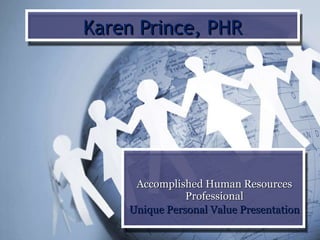 Karen Prince, PHR Accomplished Human Resources Professional Unique Personal Value Presentation 