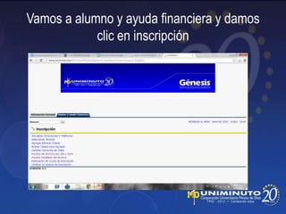 Vamos a alumno y ayuda financiera y damos
            clic en inscripción
 