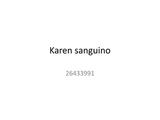 Karen sanguino
26433991
 