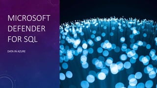 MICROSOFT
DEFENDER
FOR SQL
DATA IN AZURE
 