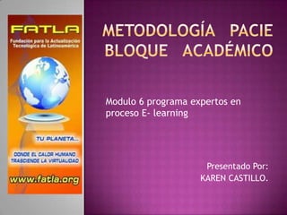 Modulo 6 programa expertos en
proceso E- learning




                     Presentado Por:
                    KAREN CASTILLO.
 
