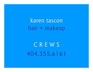 karen tascon
hair + makeup

  CREWS
404.355.6161
 