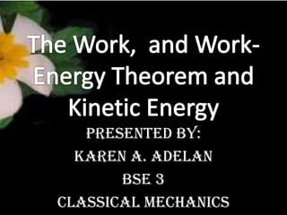 Presented by:
Karen A. Adelan
BSE 3
Classical Mechanics

 