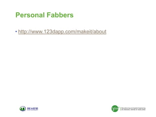Personal Fabbers
• http://www.123dapp.com/makeit/about

 