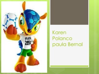 Karen
Polanco
paula Bernal
 
