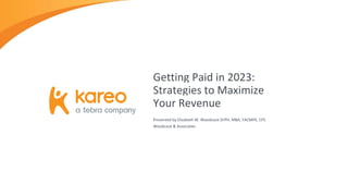 Presented by Elizabeth W. Woodcock DrPH, MBA, FACMPE, CPC
Woodcock & Associates
Getting Paid in 2023:
Strategies to Maximize
Your Revenue
 