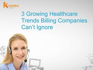 PAGE 1 KAREO | @GoKareo; #KareoTip
3 Growing Healthcare
Trends Billing Companies
Can’t Ignore
 