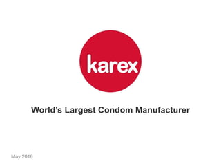 World’s Largest Condom Manufacturer
May 2016
 