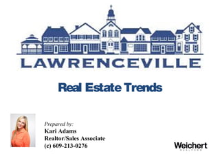 Real EstateTrends
Prepared by:
Kari Adams
Realtor/Sales Associate
(c) 609-213-0276
 