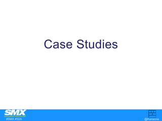 Case Studies 
#SMX #32A @Karianne 
 