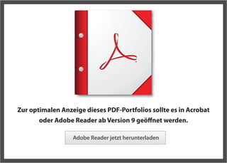 Zur optimalen Anzeige dieses PDF-Portfolios sollte es in Acrobat
       oder Adobe Reader ab Version 9 geöffnet werden.

                  Adobe Reader jetzt herunterladen
 