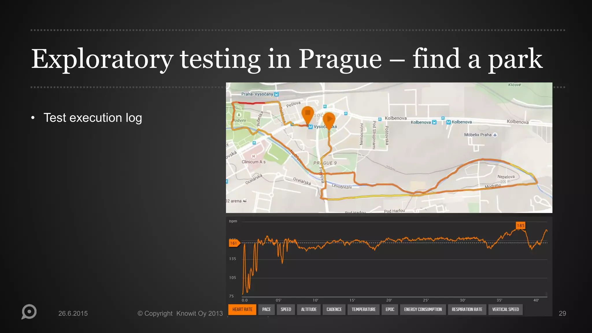 Exploratory testing in Prague – find a park
• Test execution log
26.6.2015 © Copyright Knowit Oy 2013 | Confidential | Version 1.0 29
 