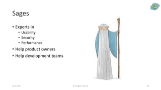 Sages
22.9.2019 © Dragons Out Oy 34
• Experts in
• Usability
• Security
• Performance
• Help product owners
• Help development teams
 