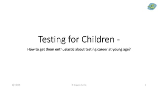 Testing for Children -
How to get them enthusiastic about testing career at young age?
22.9.2019 © Dragons Out Oy 5
 