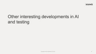 Other interesting developments in AI
and testing
Copyright Knowit Solutions Oy 2021 27
 