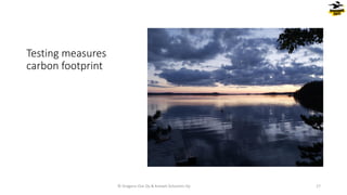 Testing measures
carbon footprint
© Dragons Out Oy & Knowit Solutions Oy 17
 