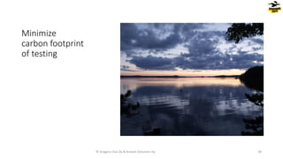 Minimize
carbon footprint
of testing
© Dragons Out Oy & Knowit Solutions Oy 28
 