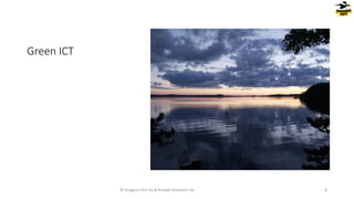 Green ICT
© Dragons Out Oy & Knowit Solutions Oy 8
 