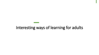 Interesting ways of learning for adults
40
© Dragons Out Oy
 