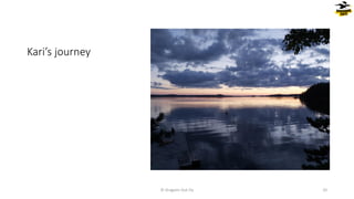 Kari’s journey
© Dragons Out Oy 32
 