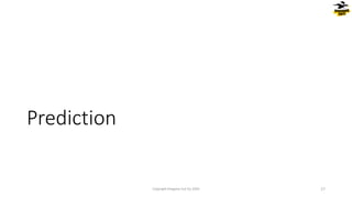 Prediction
Copyright Dragons Out Oy 2024 17
 