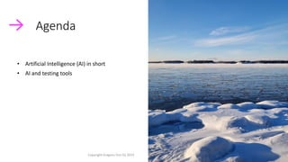 • Artificial Intelligence (AI) in short
• AI and testing tools
Agenda
Copyright Dragons Out Oy 2024 7
 