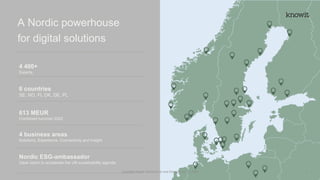 A Nordic powerhouse
for digital solutions
4 400+
Experts
6 countries
SE, NO, FI, DK, DE, PL
613 MEUR
Combined turnover 2022
4 business areas
Solutions, Experience, Connectivity and Insight
Nordic ESG-ambassador
Clear vision to accelerate the UN sustainability agenda
Copyright Knowit Solutions Oy and Dragons Out Oy 2024 3
 