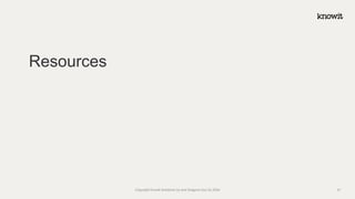 Resources
Copyright Knowit Solutions Oy and Dragons Out Oy 2024 41
 