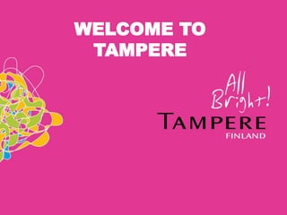 WELCOME TO
 TAMPERE
 