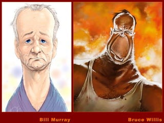 Bill Murray   Bruce Willis
 