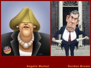 Angela Merkel   Gordon Brown
 